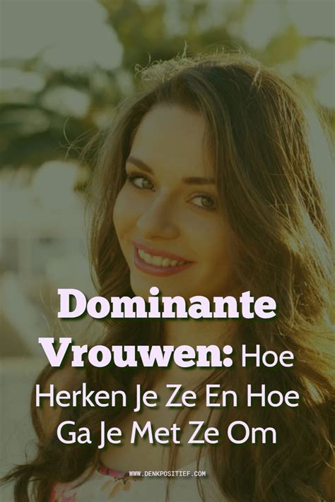 Dominante Vrouwen: Hoe Herken Je Ze En Hoe Ga Je Met Ze。